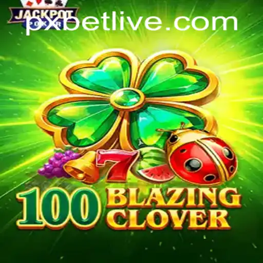 Discover the Thrills of 100BlazingClover with PXBET