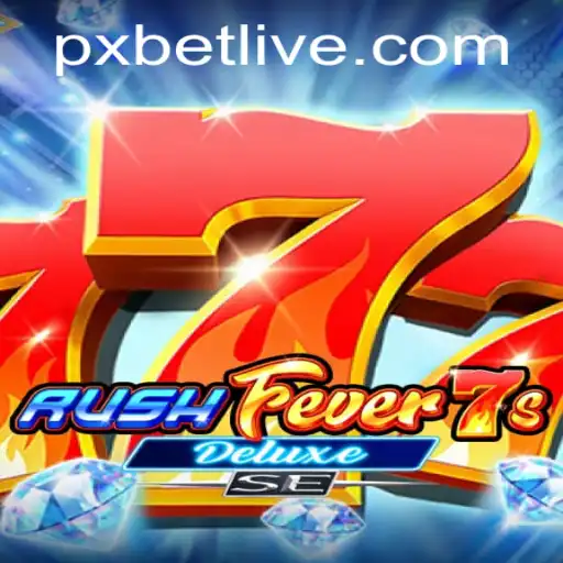 RushFever7sDeluxeSE - The Gaming Sensation of PXBET